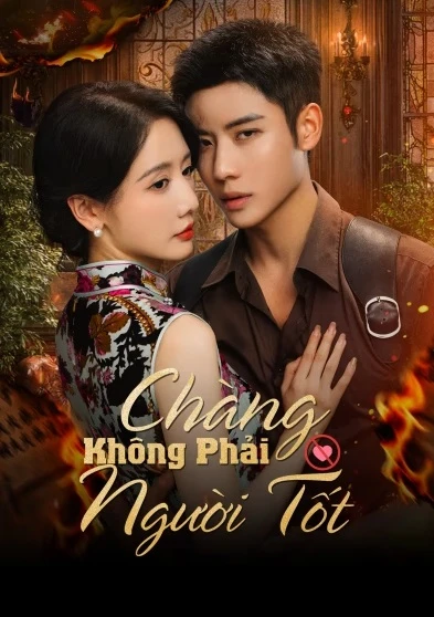Phim Chàng Không Phải Người Tốt (Quân Phi Lương Nhân) - Be Not Meant To Be (2025)