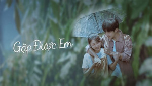 Xem Phim Gặp Được Em